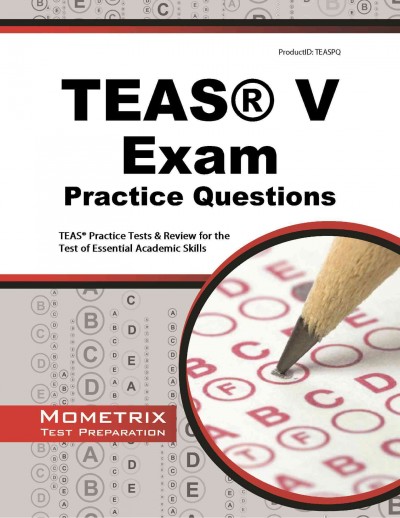 Teas Exam Practice Questions: Teas Practice Tests & Review for the Test of Essential Academic Skills