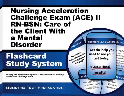 Nursing Acceleration Challenge Exam (Ace) II Rn-Bsn: Care of the Client with  a Mental Disorder Flashcard Study System: Nursing Ace Test Practice Questions & Review for the Nursing Acceleration  Challenge Exam