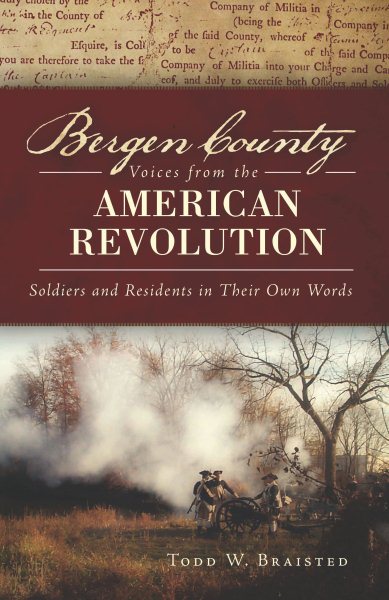 Bergen County Voices from the American Revolution: Soldiers and Residents in Their Own Words