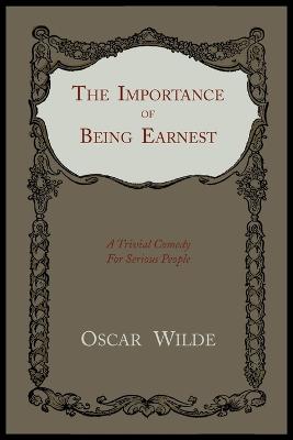 Importance of Being Earnest: A Trivial Comedy for Serious People
