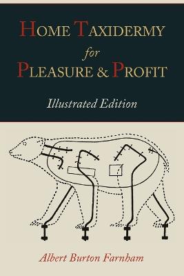 Home Taxidermy for Pleasure and Profit [ Illustrated Edition]