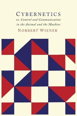 Cybernetics: Or the Control and Communication in the Animal and the Machine 2nd ed.