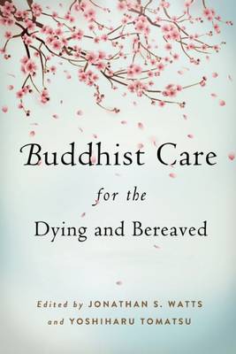 Buddhist Care for the Dying and Bereaved: Global Perspectives