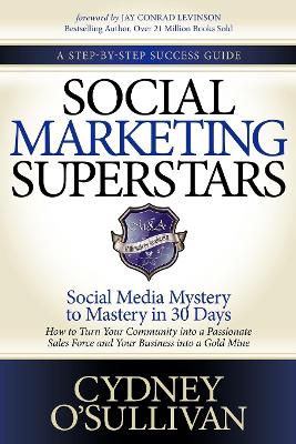 Social Marketing Superstars: Social Media Mystery to Mastery in 30 Days