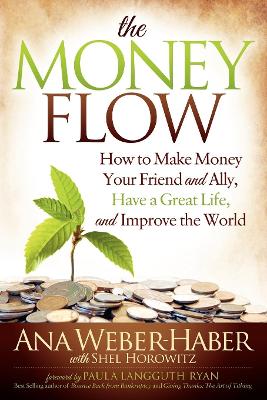 Money Flow: How to Make Money Your Friend and All, Have a Great Life, and Improve the  World