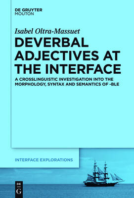 Deverbal Adjectives at the Interface: A Crosslinguistic Investigation into the Morphology, Syntax and Semantics of -ble
