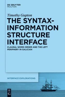 The Syntax-Information Structure Interface: Clausal Word Order and the Left Periphery in Galician