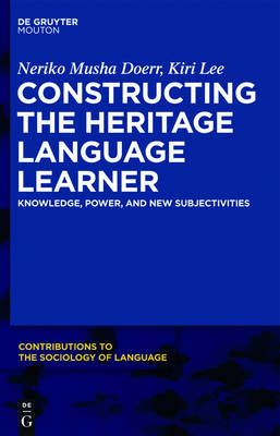 Constructing the Heritage Language Learner: Knowledge, Power and New Subjectivities