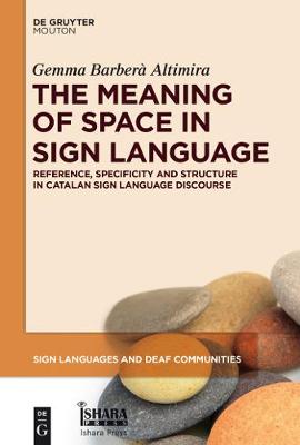Meaning of Space in Sign Language: Reference, Specificity and Structure in Catalan Sign Language Discourse