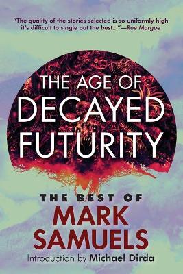 Age of Decayed Futurity: The Best of Mark Samuels