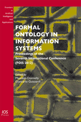 Formal Ontology in Information Systems: Proceedings of the Seventh International Conference (Fois 2012)