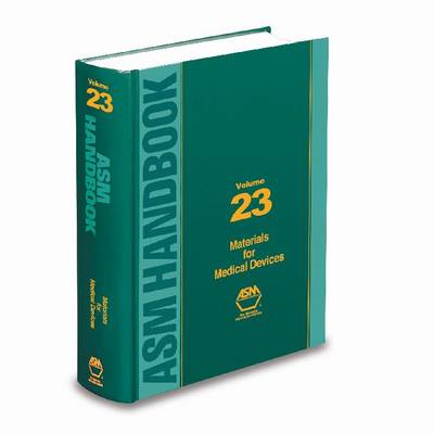 ASM Handbook, Volume 23: Materials for Medical Devices