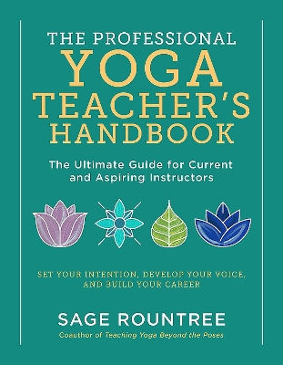 Professional Yoga Teacher's Handbook: The Ultimate Guide for Current and Aspiring Instructors - Set Your  Intention, Develop Your Voice, and Build Your Career