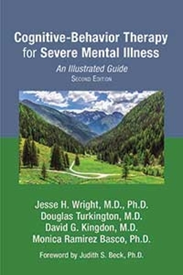 Cognitive-Behavior Therapy for Severe Mental Illness: An Illustrated Guide Second Edition
