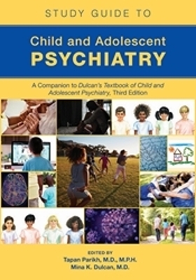 Study Guide to Child and Adolescent Psychiatry: A Companion to Dulcans Textbook of Child and Adolescent Psychiatry, Third  Edition Second Edition