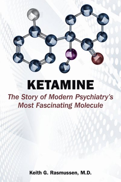 Ketamine: The Story of Modern Psychiatry's Most Fascinating Molecule