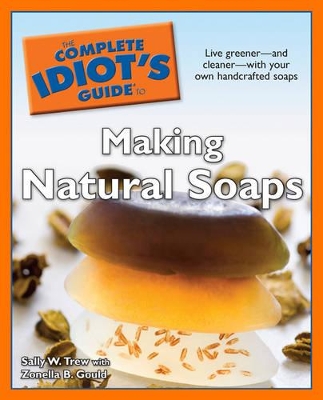 Complete Idiot's Guide to Making Natural Soaps