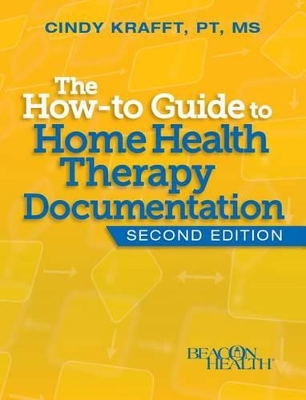 How-To Guide to Home Health Therapy Documentation, Second Edition 2nd ed.