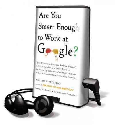 Are You Smart Enough to Work at Google?: Trick Questions, Zen-Like Riddles, Insanely Difficult Puzzles, and Other  Devious Interviewing Techniques You Need to Know to Get a Job Anywhere in the New Economy