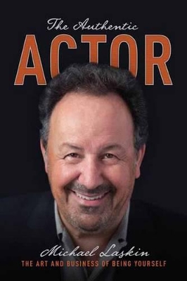 Authentic Actor: The Art and Business of Being Yourself