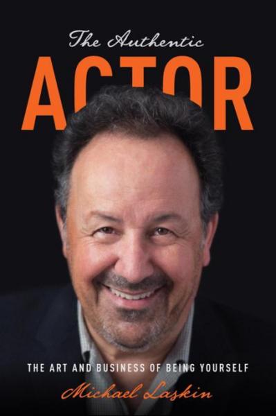 Authentic Actor: The Art and Business of Being Yourself