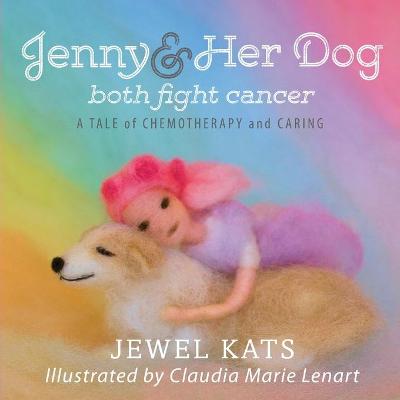 Jenny & Her Dog Both Fight Cancer: A Tale of Chemotherapy and Caring