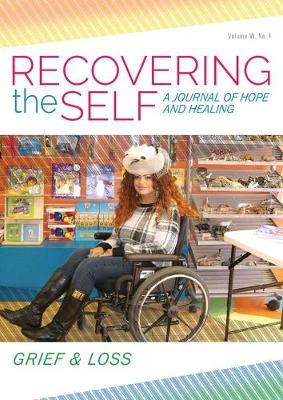 Recovering The Self: A Journal of Hope and Healing (Vol. VI, No. 1 ) -- Focus on Grief and Loss