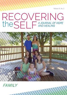 Recovering The Self: A Journal of Hope and Healing (Vol. VI, No. 2 ) -- Focus on Family