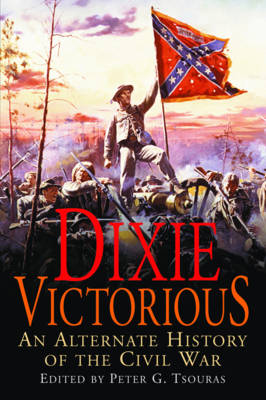 Dixie Victorious: An Alternate History of the Civil War
