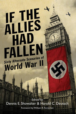 If the Allies Had Fallen: Sixty Alternate Scenarios of World War II Skyhorse ed.