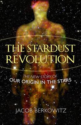Stardust Revolution: The New Story of Our Origin in the Stars