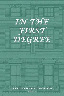 Roger Scarlett Mysteries, Vol. 3: In the First Degree