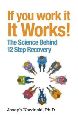 If You Work It, It Works!: The Science Behind 12 Step Recovery