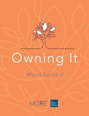 My Ongoing Recovery Experience (MORE): Owning It: Workbook 2