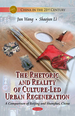 Rhetoric and Reality of Culture-Led Urban Regeneration: A Comparison of  Beijing and Shanghai, China: A Comparison of Beijing & Shanghai, China