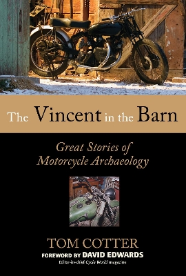 Vincent in the Barn: Great Stories of Motorcycle Archaeology