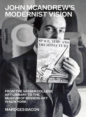 John McAndrew's Modernist Vision: From the Vassar College Art Library to the Museum of Modern Art in New York Unabridged edition