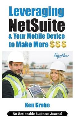 Leveraging NetSuite & Your Mobile Device to Make More $$$: Closing the Last Mile on Business Consumption with Customer Centricity