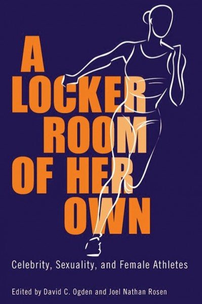 Locker Room of Her Own: Celebrity, Sexuality, and Female Athletes