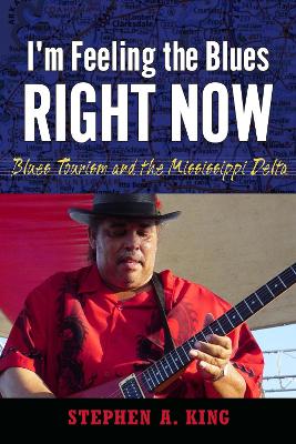 I'm Feeling the Blues Right Now: Blues Tourism and the Mississippi Delta