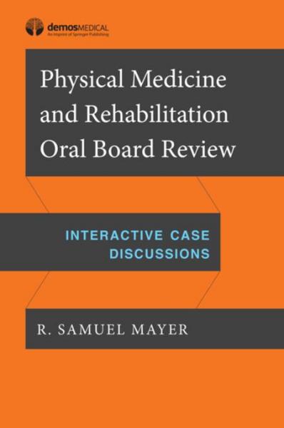 Physical Medicine and Rehabilitation Oral Board Review: Interactive Case Discussions