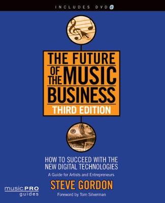 Future of the Music Business: How to Succeed with the New Digital Technologies