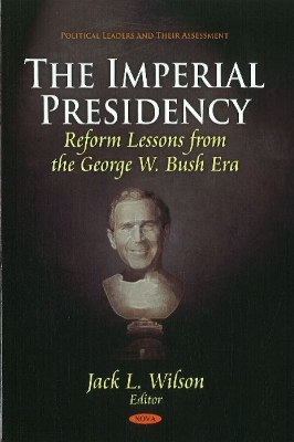 Imperial Presidency: Reform Lessons from the George W. Bush Era