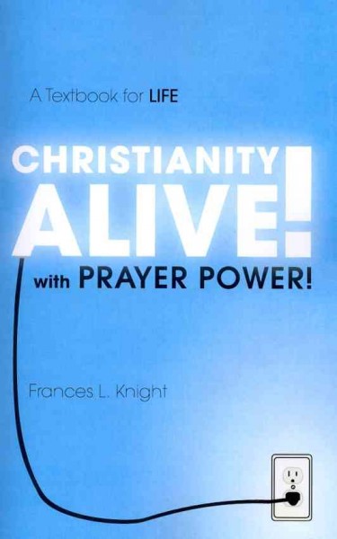 Christianity Alive! with Prayer Power!: A Textbook for Life