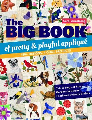 Big Book of Pretty & Playful Appliqué: 150plus Designs, 4 Quilt Projects