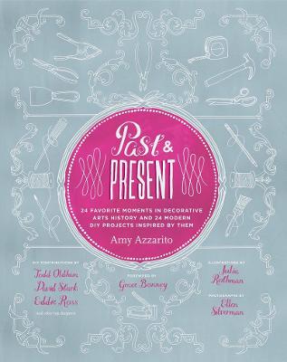 Past & Present: 24 Favorite Moments in Decorative Arts History and 24 Modern DIY Projects  Inspired by Them