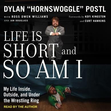 Life is Short and So Am I: My Life Inside, Outside, and Under the Wrestling Ring Unabridged edition