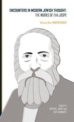 Encounters in Modern Jewish Thought: The Works of Eva Jospe (Volume One: Martin Buber)