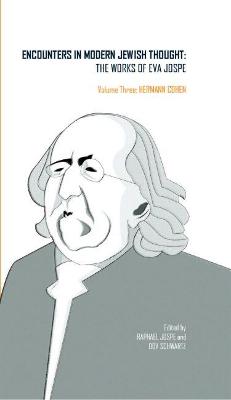 Encounters in Modern Jewish Thought: The Works of Eva Jospe (Volume III: Hermann Cohen)