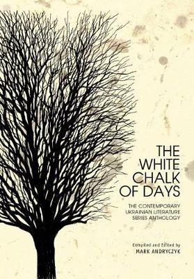 White Chalk of Days: The Contemporary Ukrainian Literature Series Anthology